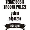 Naklejka TERAZ SOBIE TROCHĘ POLEŻĘ